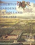 Courtly Gardens in Holland 1600-1650: The House of Orange and the Hortus Batavus