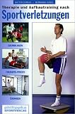 Therapie und Aufbautraining nach Sportverletzungen: Grundlagen, Therapie-Praxis, �bungen