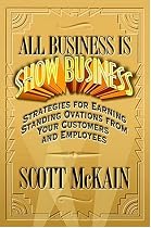 All Business Is Show Business: Strategies For Earning Standing Ovations From Your Customers