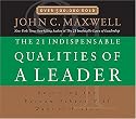 The 21 Indispensable Qualities of a Leader: Becoming the Person Others Will Want to Follow
