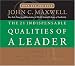 The 21 Indispensable Qualities of a Leader: Becoming the Person Others Will Want to Follow