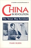 China in Revolution: The Yenan Way Revisited (Socialism and Social Movements)