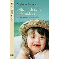 Gl�ck, ich sehe dich anders: Mit behinderten Kindern leben