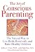 The Art of Conscious Parenting: The Natural Way to Give Birth, Bond with, and Raise H...