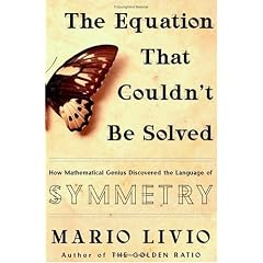 The Equation That Couldn't be Solved: How Mathematical Genius Discovered the Language of Symmetry