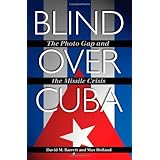 blind over cuba the photo gap and the missile crisis foreign relations and the presidency