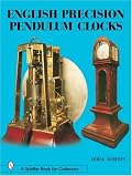 English Precision Pendulum Clocks (Schiffer Book for Collectors)