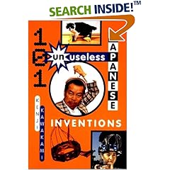 101 Unuseless Japanese Inventions: The Art of Chindogu