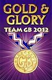 Gold & glory : Team GB 2012