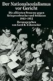 Der Nationalsozialismus vor Gericht: Die alliierten Prozesse gegen Kriegsverbrecher und Soldaten 1943-1952 - 