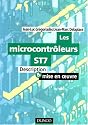Les Microcontrôleurs ST7: Description et mise en oeuvre