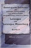 Genealogische Geschichte des uradeligen, reichsgr&auml;flichen und reichsf&uuml;rstlichen, standesherrlichen, erlauchten Hauses Leiningen und Leiningen-Westerburg: Band II - Unknown Author