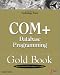 COM+ Database Programming Gold Book: High-end Programming Guide to Microsoft's MTS an...