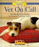 Vet on Call: Home Remedies for Common Concerns : Behavior, Grooming, Sickness, Aging (Dog Lovers Care Guides)