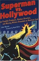 Superman vs. Hollywood: How Fiendish Producers, Devious Directors, and Warring Writers Grounded an American Icon (Cappella Books)