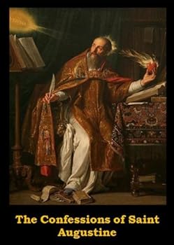 the confessions of saint augustine - augustine the confessions of saint augustine - augustine