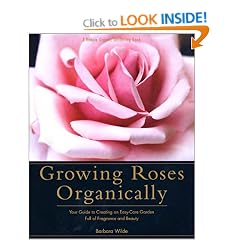 Growing Roses Organically: Your Guide to Creating an Easy-Care Garden Full of Fragrance