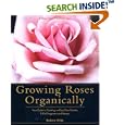 Growing Roses Organically: Your Guide to Creating an Easy-Care Garden Full of Fragrance and Beauty (Rodale Organic... by  Barbara Wilde