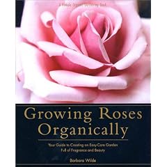 Growing Roses Organically (Rodale Organic Gardening Book)