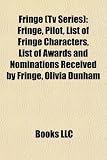 Fringe (Tv Series): Fringe, Pilot, List of Fringe Characters, List of Awards and Nominations Received by Fringe, Olivia Dunham