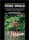 Adventure Travel in the Third World: Everything You Need To Know To Survive in Remote and Hostile Destinations