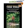 Adventure Travel in the Third World: Everything You Need To Know To Survive in Remote and Hostile Destinations