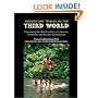 Adventure Travel in the Third World: Everything You Need To Know To Survive in Remote and Hostile Destinations