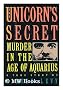 The Unicorn's Secret: Murder in the Age of Aquarius