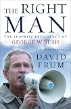 The Right Man: The Surprise Presidency of George W. Bush