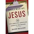 Coached by Jesus: 31 Lifechanging Questions Asked by the Master by  Alan Nelson