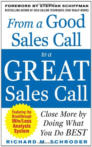 From a Good Sales Call to a Great Sales Call: Close More by Doing What You Do Best