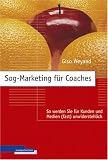 Sog-Marketing für Coaches: So werden Sie für Kunden und Medien (fast) unwiderstehlich