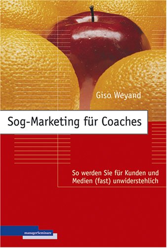 Sog-Marketing für Coaches: So werden Sie für Kunden und Medien (fast) unwiderstehlich