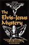 The Elvis-Jesus Mystery : The Shocking Scriptural and Scientific Evidence That Elvis Presley Could Be The Messiah Anticipated Throughout History
