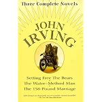 John Irving: Three Complete Novels: Setting Free The Bears, The Water-Method Man, The 158-Pound marriage book cover