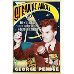 Strange Angel: The Otherworldly Life of Rocket Scientist John Whiteside Parsons