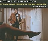 Pictures at a Revolution: Five Movies and the Birth of the New Hollywood Mark Harris