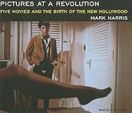 Pictures at a Revolution: Five Movies and the Birth of the New Hollywood