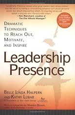 Leadership Presence: Dramatic Techniques to Reach Out, Motivate, and Inspire