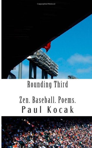 Rounding Third: Zen. Baseball. Poems.