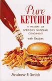 cover of Pure Ketchup: A History of America's National Condiment With Recipes