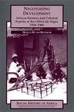 Negotiating Development: African Farmers and Colonial Experts at the Office du Niger, 1920-1960 (Social History of Africa)