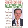 Robert Crayhon's Nutrition Made Simple: A Comprehensive Guide to the Latest Findings in Optimal Nutrition