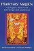 Planetary Magick: The Heart of Western Magick (Llewellyn's High Magick Series)