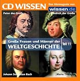 CD WISSEN - Große Frauen und Männer der Weltgeschichte (Teil 11): Peter der Große, Johann Sebastian Bach, Friedrich der Große, Maria Theresia, 1 CD