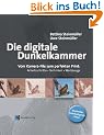 Die Digitale Dunkelkammer. Vom Kamera-File zum perfekten Print. Arbeitsschritte, Techniken, Werkzeuge