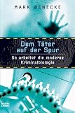Dem Taeter auf der Spur. So arbeitet die moderne Kriminalbiologie - Forensische Entomologie und Genetische Fingerabdruecke.
