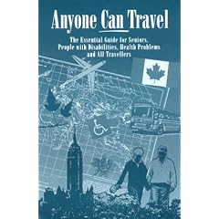 Anyone Can Travel: The Essential Guide for Seniors, People with Disabilities, Health Problems and All Travellers