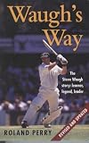 Waugh's way : the Steve Waugh story - learner, legend, leader