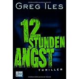 12 Stunden Angst: Thrillervon "Greg Iles"